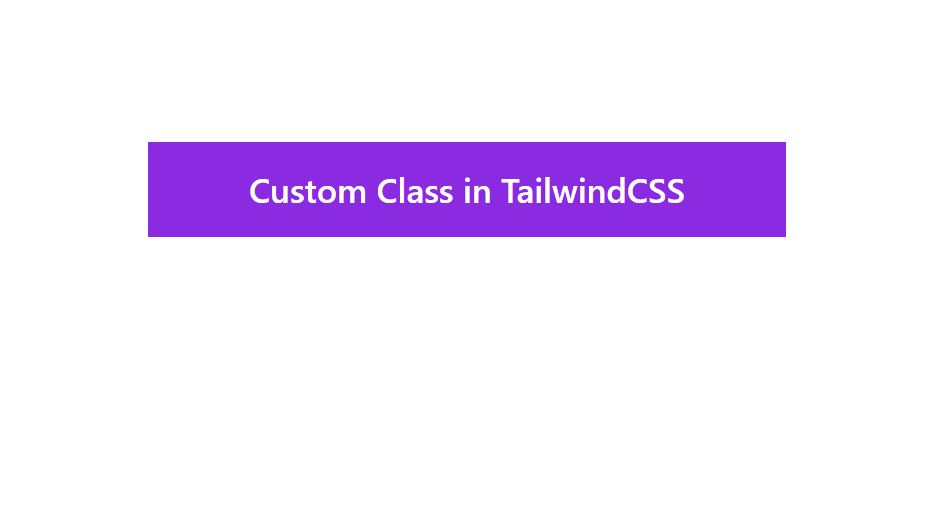 custom class in tailwindcss